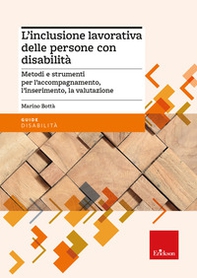 L'inclusione lavorativa delle persone con disabilità. Metodi e strumenti per l'accompagnamento, l'inserimento, la valutazione - Librerie.coop
