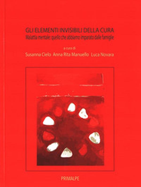 Gli elementi invidibili della cura. Malatti mentale quello che abbiamo imaprato dalle famiglie - Librerie.coop Gli elementi invidibili della cura. Malatti mentale quello che abbiamo imaprato dalle famiglie - Librerie.coop