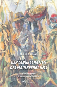 Der lange Schatten des Maulbeerbaums Gesammelte Werke Erzählungen und Gedichte - Librerie.coop