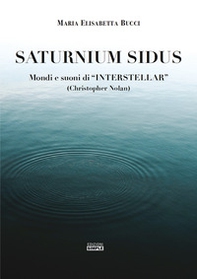 Saturnium Sidus. Mondi e suoni di «Interstellar» (Christopher Nolan) - Librerie.coop