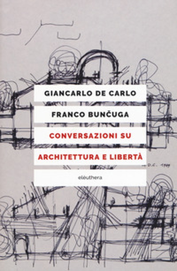 Conversazioni su architettura e libertà - Librerie.coop Conversazioni su architettura e libertà - Librerie.coop