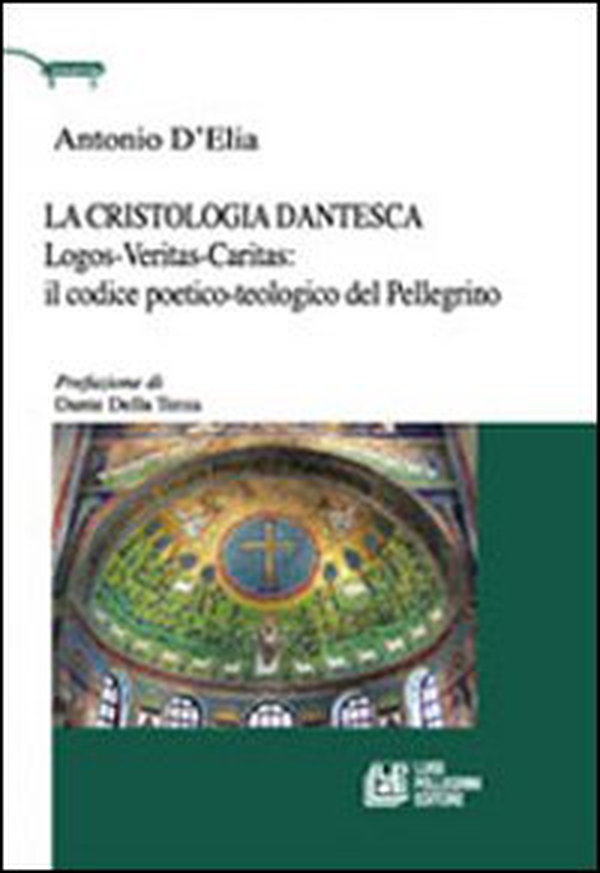La cristologia dantesca. Logos-veritas-caritas: il codice poetico-teologico del Pellegrino - Librerie.coop La cristologia dantesca. Logos-veritas-caritas: il codice poetico-teologico del Pellegrino - Librerie.coop