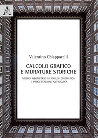 Calcolo grafico e murature storiche. Metodi geometrici di analisi cinematica e progettazione antisismica - Librerie.coop