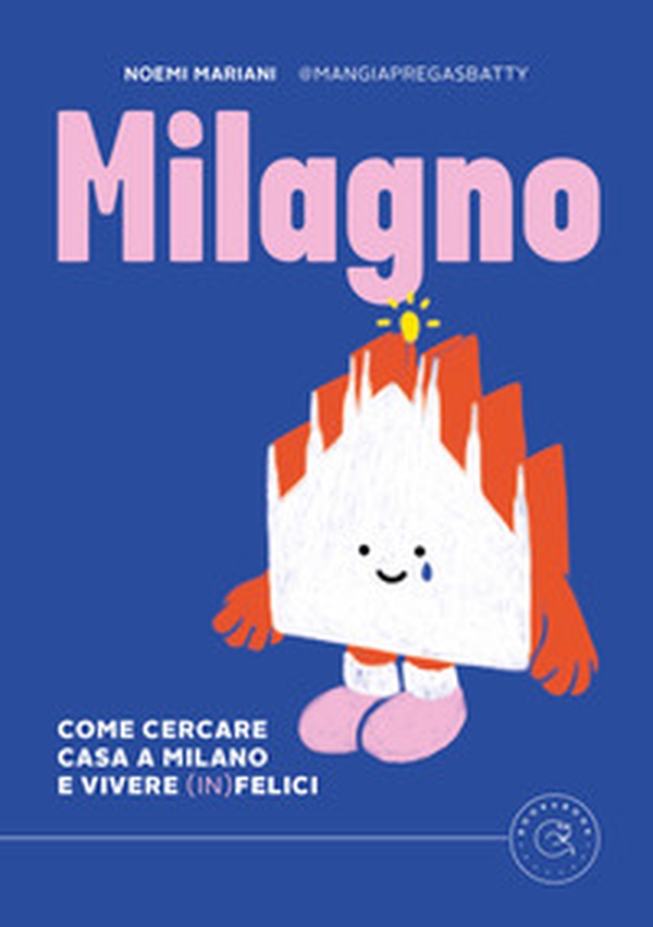 Milagno. Come cercare casa a Milano e vivere (in)felici - Librerie.coop Milagno. Come cercare casa a Milano e vivere (in)felici - Librerie.coop