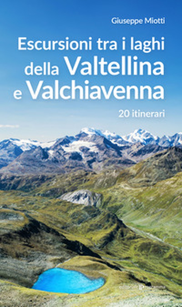Escursioni tra i laghi della Valtellina e Valchiavenna. 20 itinerari - Librerie.coop Escursioni tra i laghi della Valtellina e Valchiavenna. 20 itinerari - Librerie.coop