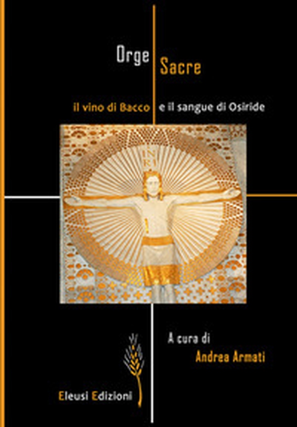 Orge sacre: il vino di Bacco e il sangue di Osiride - Librerie.coop Orge sacre: il vino di Bacco e il sangue di Osiride - Librerie.coop