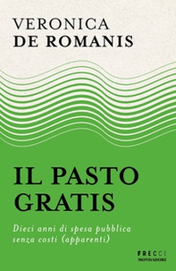 Il pasto gratis. Dieci anni di spesa pubblica senza costi (apparenti) - Librerie.coop