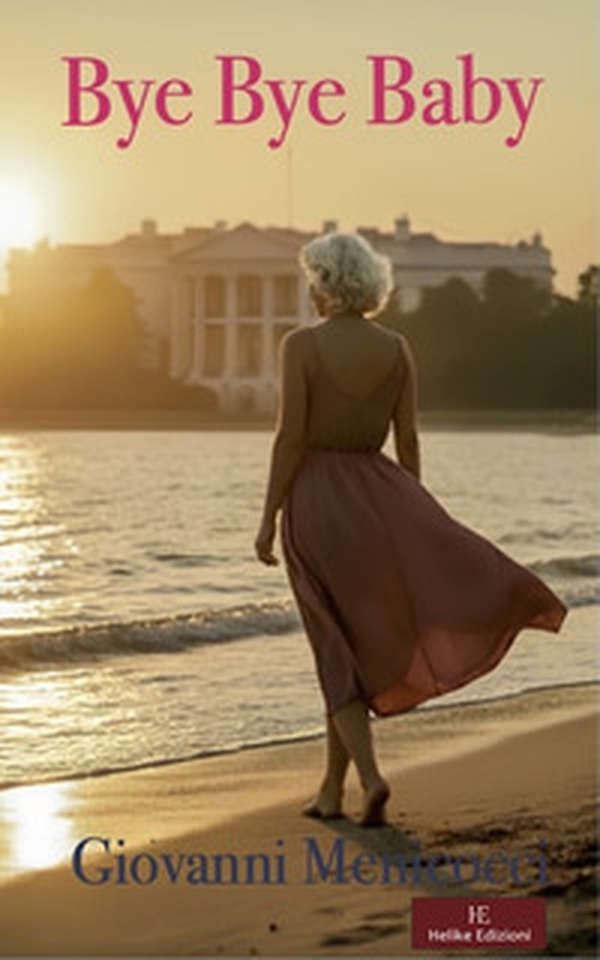 Bye Bye Baby. La Casa Bianca, amore e tradimento tra intrighi di potere e passioni proibite - Librerie.coop