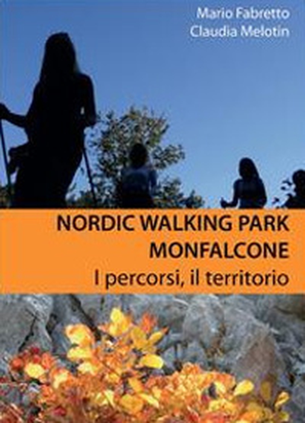 Nordic walking park Monfalcone. I percorsi, il territorio - Librerie.coop Nordic walking park Monfalcone. I percorsi, il territorio - Librerie.coop