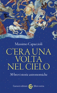 C'era una volta nel cielo. 30 brevi storie astronomiche - Librerie.coop