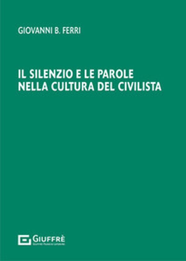Il silenzio e le parole nella cultura del civilista - Librerie.coop