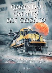 Quando capita un casino. Avventuroso viaggio tra storie, ostacoli e pasticci vari - Librerie.coop
