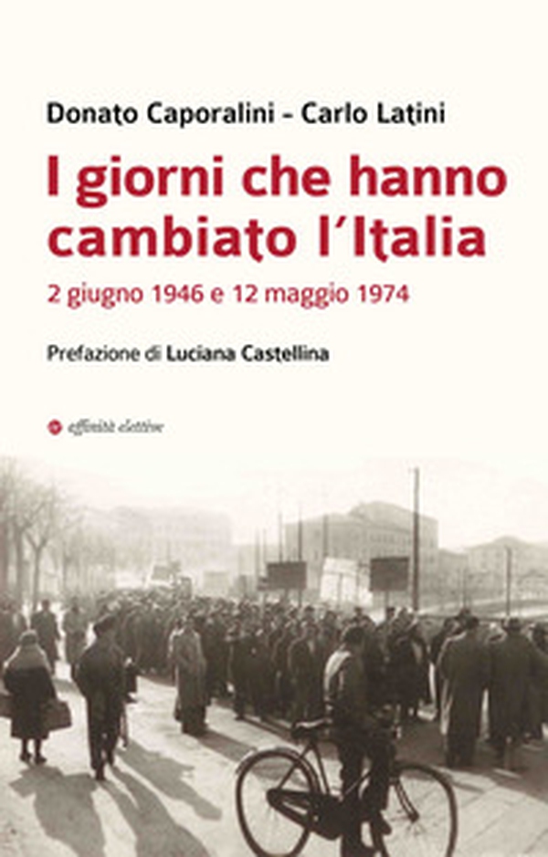 I giorni che hanno cambiato l'Italia. 2 giugno 1946 e 12 maggio 1974 - Librerie.coop