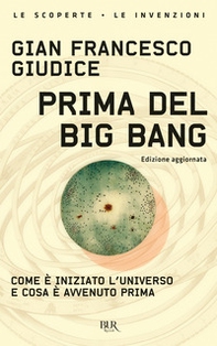 Prima del Big Bang. Come è iniziato l'universo e cosa è avvenuto prima - Librerie.coop