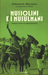 Mussolini e i musulmani. Quando l'Islam era amico dell'Italia - Librerie.coop