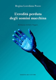 L'eredità perduta degli uomini macchina - Librerie.coop