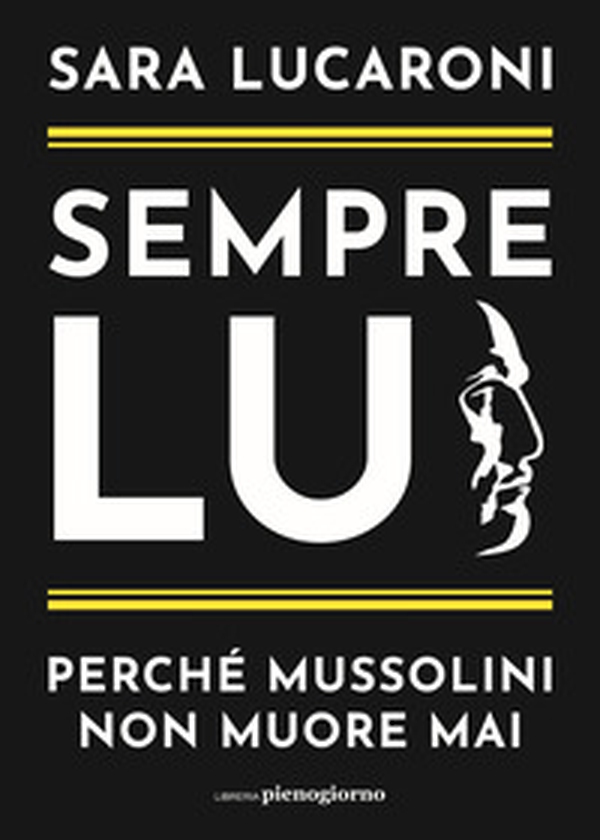 Sempre lui. Perché Mussolini non muore mai - Librerie.coop Sempre lui. Perché Mussolini non muore mai - Librerie.coop