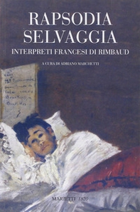 Rapsodia selvaggia. Interpreti francesi di Rimbaud - Librerie.coop