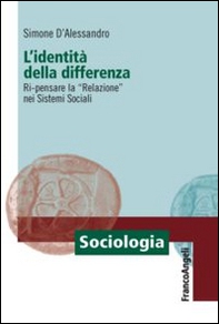 L'identità della differenza. Ri-pensare la «Relazione» nei sistemi sociali - Librerie.coop