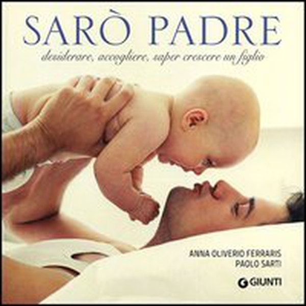 Sarò padre. Desiderare, accogliere, saper crescere un figlio - Librerie.coop Sarò padre. Desiderare, accogliere, saper crescere un figlio - Librerie.coop