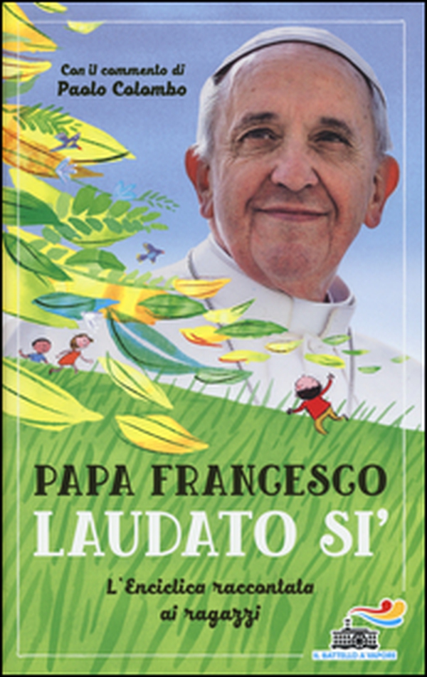 Laudato si'. L'enciclica raccontata ai ragazzi - Librerie.coop Laudato si'. L'enciclica raccontata ai ragazzi - Librerie.coop