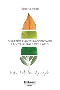 Quattro piante raccontano la vita rurale del Lario. La storia di vite, olivo, castagno e gelso - Librerie.coop