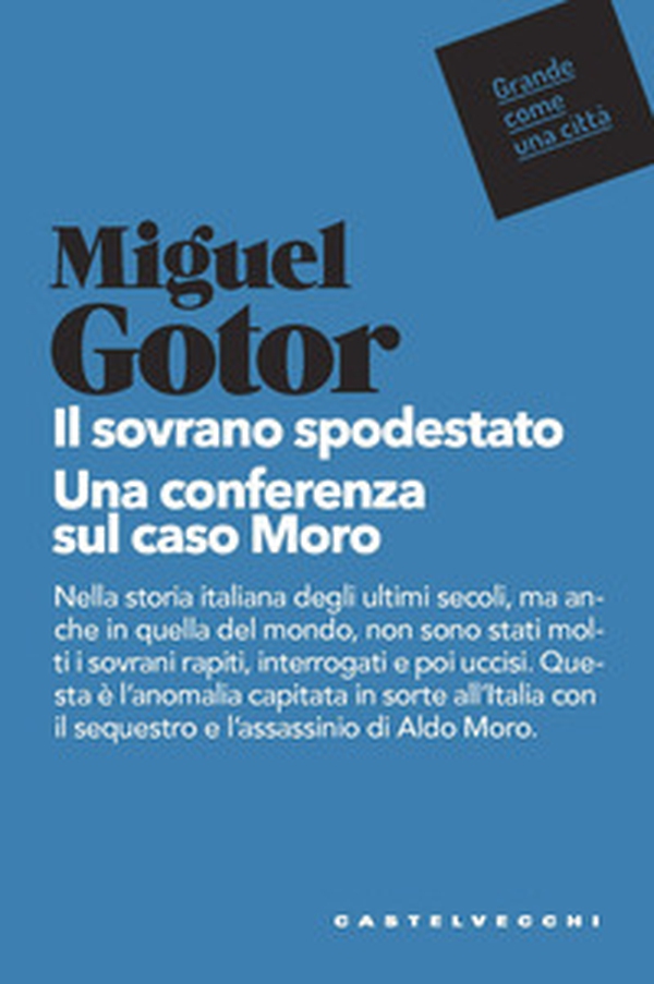 Il sovrano spodestato. Una conferenza sul caso Moro - Librerie.coop Il sovrano spodestato. Una conferenza sul caso Moro - Librerie.coop