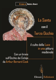 La Santa con il Terzo Occhio. il culto della luce in una pittura medievale - Librerie.coop