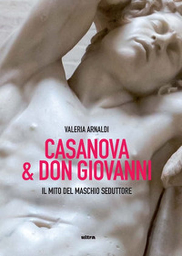 Casanova & Don Giovanni. Il mito del maschio seduttore - Librerie.coop Casanova & Don Giovanni. Il mito del maschio seduttore - Librerie.coop