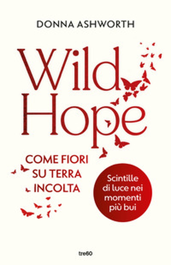 Wild hope. Come fiori su terra incolta - Librerie.coop Wild hope. Come fiori su terra incolta - Librerie.coop