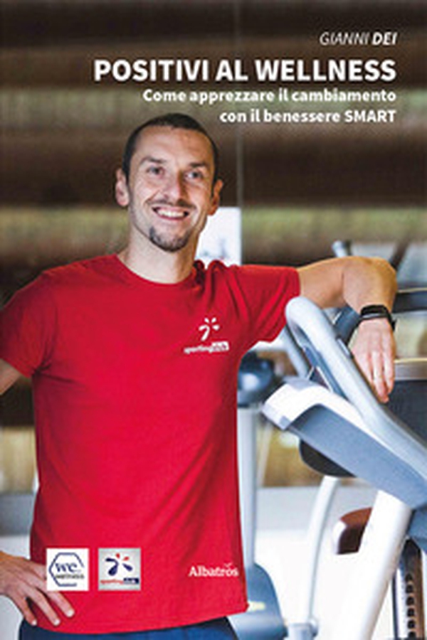 Positivi al wellness. Come apprezzare il cambiamento con il benessere Smart - Librerie.coop Positivi al wellness. Come apprezzare il cambiamento con il benessere Smart - Librerie.coop