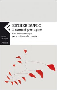 I numeri per agire. Una nuova strategia per sconfiggere la povertà - Librerie.coop