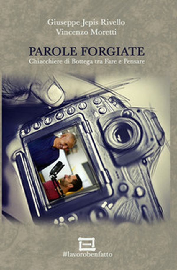 Parole forgiate. Chiacchiere di bottega tra fare e pensare - Librerie.coop Parole forgiate. Chiacchiere di bottega tra fare e pensare - Librerie.coop