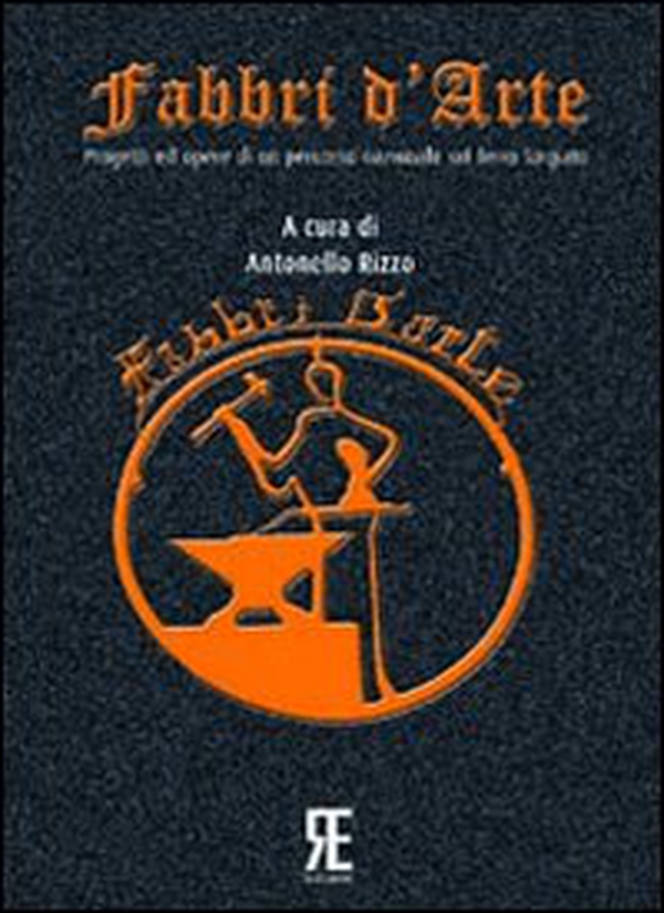 Fabbri d'arte. Progetti ed opere di un percorso nazionale sul ferro forgiato - Librerie.coop Fabbri d'arte. Progetti ed opere di un percorso nazionale sul ferro forgiato - Librerie.coop