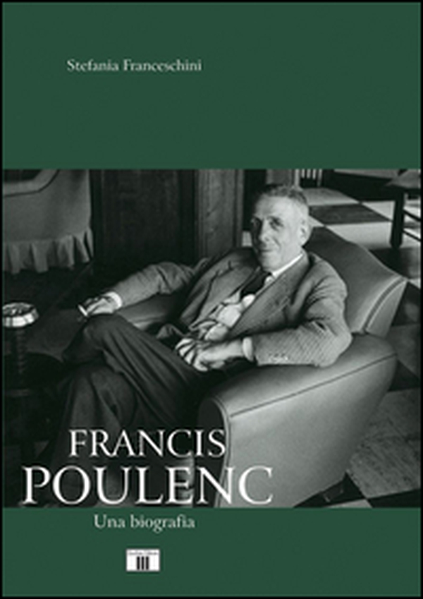 Francis Poulenc. Una biografia - Librerie.coop Francis Poulenc. Una biografia - Librerie.coop