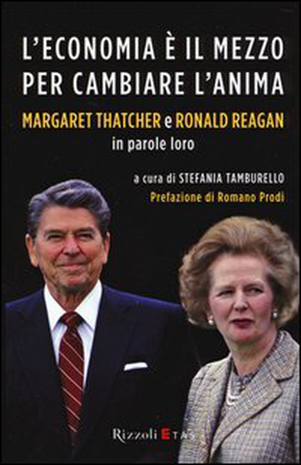 L'economia è il mezzo per cambiare l'anima. Margaret Thatcher e Ronald Reagan in parole loro - Librerie.coop L'economia è il mezzo per cambiare l'anima. Margaret Thatcher e Ronald Reagan in parole loro - Librerie.coop