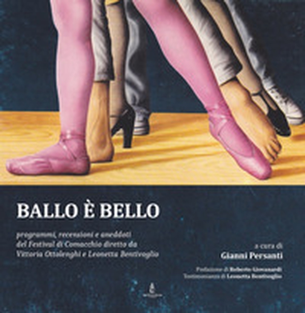 Ballo è bello. Programmi, recensioni e aneddoti del Festival di Comacchio diretto da Vittoria Ottolenghi e Leonetta Bentivoglio - Librerie.coop Ballo è bello. Programmi, recensioni e aneddoti del Festival di Comacchio diretto da Vittoria Ottolenghi e Leonetta Bentivoglio - Librerie.coop