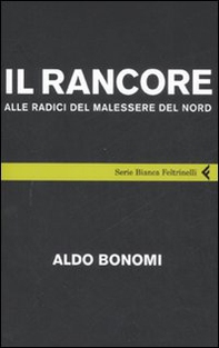 Il rancore. Alle radici del malessere del nord - Librerie.coop Il rancore. Alle radici del malessere del nord - Librerie.coop
