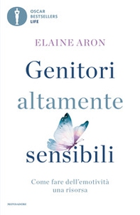 Genitori altamente sensibili. Come fare dell'emotività una risorsa - Librerie.coop