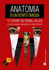 Anatomia di un istinto omicida. 17 storie sui serial killer - Librerie.coop