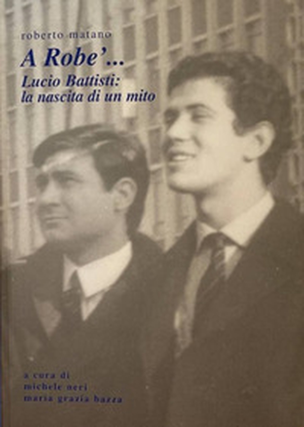 A Robe'... Lucio Battisti: la nascita di un mito - Librerie.coop A Robe'... Lucio Battisti: la nascita di un mito - Librerie.coop