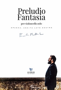 Preludio Fantasia per violoncello solo. Spagna, uscita lato destro - Librerie.coop Preludio Fantasia per violoncello solo. Spagna, uscita lato destro - Librerie.coop