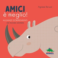 Amici è meglio. Alleanze sorprendenti nel mondo animale - Librerie.coop