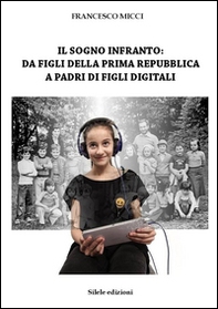 Il sogno infranto: da figli della prima Repubblica a padri di figli digitali - Librerie.coop Il sogno infranto: da figli della prima Repubblica a padri di figli digitali - Librerie.coop