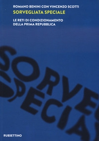 Sorvegliata speciale. Le reti di condizionamento della Prima Repubblica - Librerie.coop