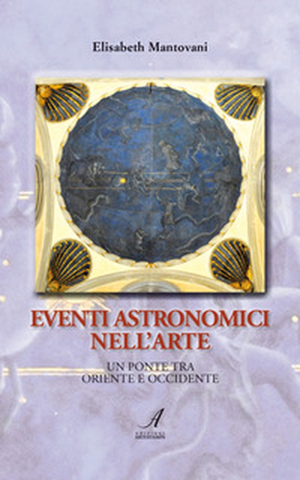 Eventi astronomici nell'arte. Un ponte tra Oriente e Occidente - Librerie.coop Eventi astronomici nell'arte. Un ponte tra Oriente e Occidente - Librerie.coop