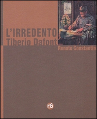 L'irredento. Tiberio Dafont - Librerie.coop