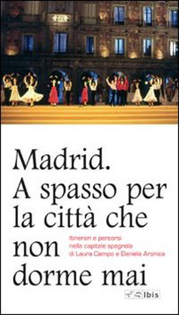 Madrid. A spasso per la città che non dorme mai. Itinerari e percorsi nella capitale spagnola - Librerie.coop Madrid. A spasso per la città che non dorme mai. Itinerari e percorsi nella capitale spagnola - Librerie.coop