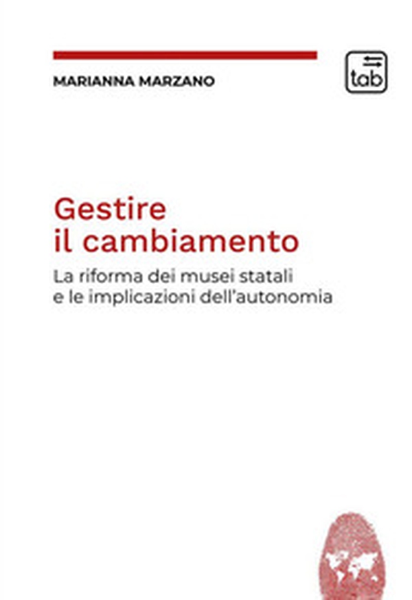 Gestire il cambiamento. La riforma dei musei statali e le implicazioni dell'autonomia - Librerie.coop Gestire il cambiamento. La riforma dei musei statali e le implicazioni dell'autonomia - Librerie.coop