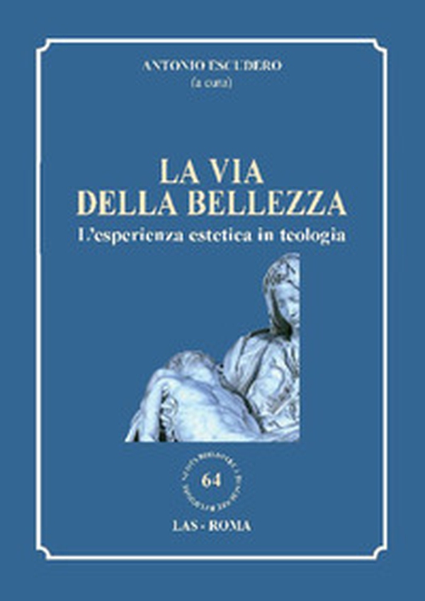 La via della bellezza. L'esperienza estetica in teologia - Librerie.coop La via della bellezza. L'esperienza estetica in teologia - Librerie.coop